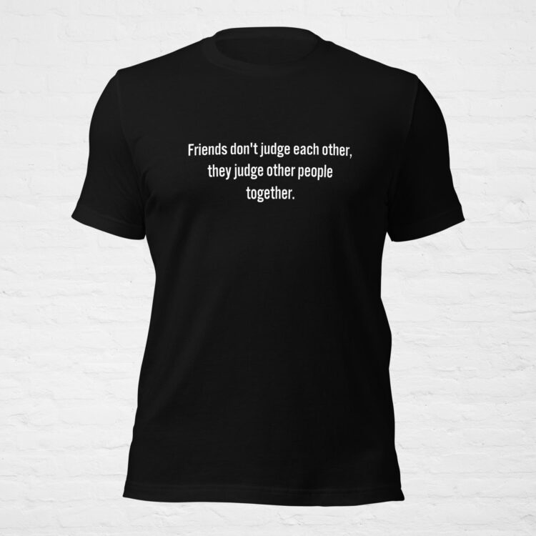 funny captions for friends unisex tshirt