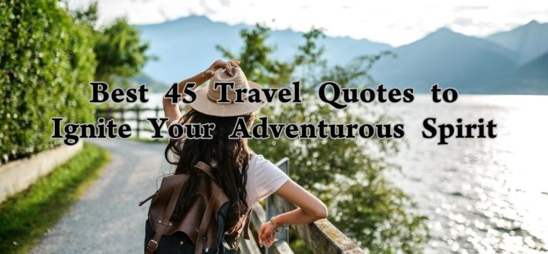 Best 45 Travel Quotes to Ignite Your Adventurous Spirit